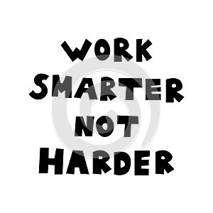 Work Smarter Not Harder quote text. Doodle scandinavian inspiration quote.