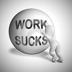 Work sucks idiom means you hate or really dislike your company - 3d illustration photo