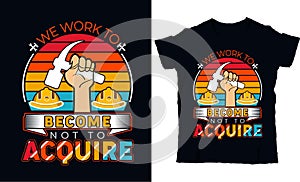 We work to become not to acquire