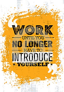 Work Until You No Longer Have To Introduce Yourself. Inspiring Creative Motivation Quote Vector Concept