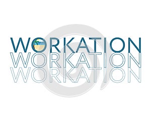 Workation to work and have vacation at the same time