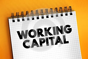 Working Capital - financial metric which represents operating liquidity available to a business, organization, or other entity,