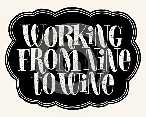 Working From Nine To Wine Hand Lettering