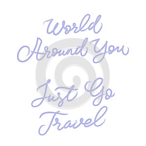 World Around You. Just Go Travel. Lettering. Travel quotes. Kids print