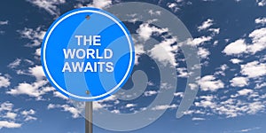 The world awaits traffic sign