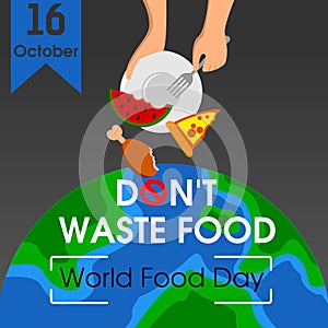 World food day. Poster design with flat style. Don`t waste food. Vector illustration