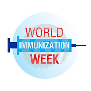World Immunization week. Celebrated in the last week of April 24-30. Illustration with text and injection syringe for social