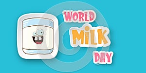 World milk day greeting banner with funny cartoon cute smiling milk glass character isolated on azure background. Happy