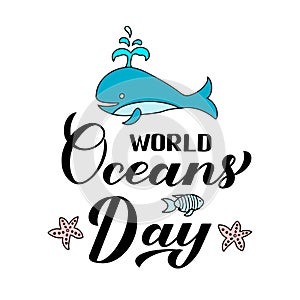 World Oceans Day calligraphy lettering with hand drawn cute whale isolated on white. Environment conservation concept. Vector