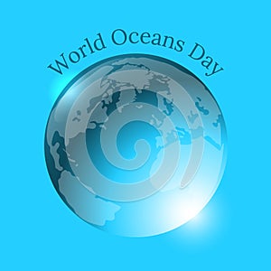 World Oceans Day. Planet Earth in the form of a water balloon