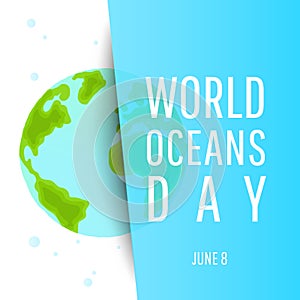 World oceans day. Planet earth or world globe with oceans water and text on blue background. Vector illustration