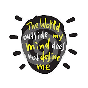 The world outside my mind does not define me - inspire and motivational quote. Print