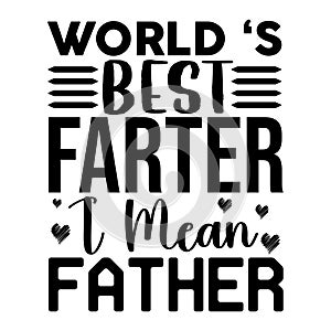 World\'s Best Father I Mean Father, T Shirt Design