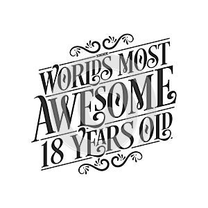 World\'s most awesome 18 years old  18 years birthday celebration lettering