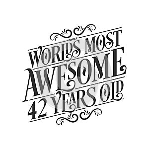 World\'s most awesome 42 years old  42 years birthday celebration lettering