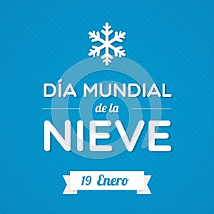 World Snow Day. Spanish. Dia mundial de la nieve. January 19. White snowflake. Vector illustration, flat design