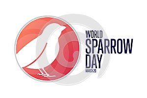 World Sparrow Day. March 20. Holiday concept. Template for background, banner, card, poster with text inscription