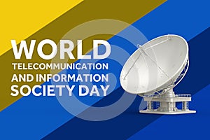 World Telecommunication Day Concept. Big Satellite Dish Antenna Radars with World Telecommunication And Information Society Day