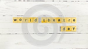 World Theatre Day.words from wooden cubes with letters