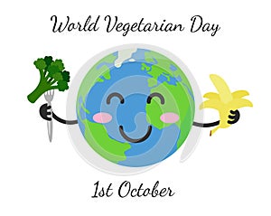 World Vegetarian Day. October 1. Funny cute Earth holds broccoli and banana. Vector poster illustration