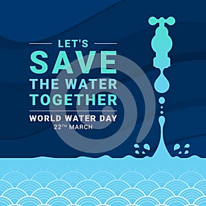 World water day - Let`s save the water together text and blue drop water falling from the tap to water surface textue background