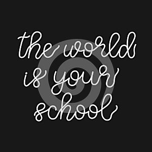 The world is your school. Lettering illustration.