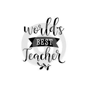 Worlds best teacher. Vector illustration on white background. Teacher`s Day.. Modern hand lettering and calligraphy. For greeting