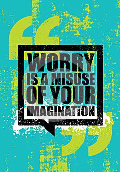 Worry Is A Misuse Of Imagination. Inspiring Creative Motivation Quote Poster Template. Vector Typography Banner