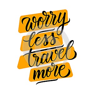 Worry Less Travel More lettering. Handwritten phrase, slogan or motivation quote. Calligraphic element for your design.