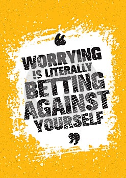 Worrying Is Literally Betting Against Yourself. Inspiring Creative Motivation Quote. Vector Typography Banner Design photo