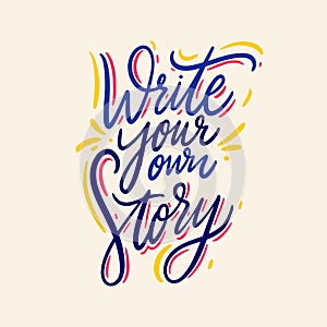 Write your own story hand drawn vector lettering. Isolated on background. Motivation phrase.