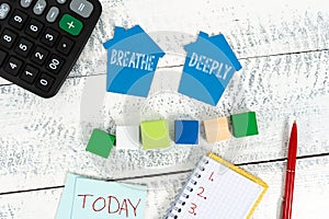 Writing displaying text Breathe Deeply. Word for to take a large breath of air into your lungs To pause Preparing House