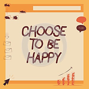 Writing displaying text Choose To Be Happy. Business overview Decide being in a good mood smiley cheerful glad enjoy