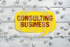 Writing displaying text Consulting BusinessConsultancy Firm Experts give Professional Advice. Business overview