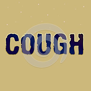 Writing displaying text Cough. Business concept sudden expulsion of air throughout the passages to clear airways Line
