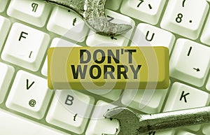 Writing displaying text Do Not Dont Worry. Business idea indicates to be less nervous and have no fear about something