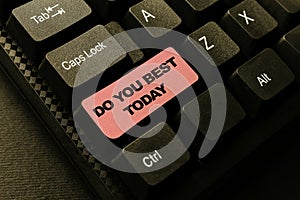 Writing displaying text Do You Best Today. Concept meaning take efforts now to improve yourself or your business Typing