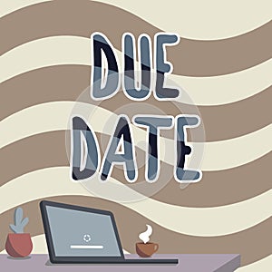 Writing displaying text Due Date. Business approach The date when payment should be received by the person or company