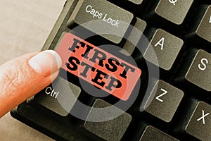 Writing displaying text First Step. Business approach Pertaining to the start of a certain process or beginning -49064