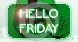 Writing displaying text Hello Friday. Business idea Greetings on Fridays because it is the end of the work week