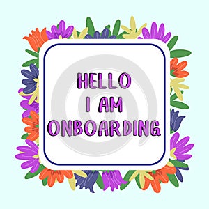 Writing displaying text Hello I Am Onboarding. Business overview Action Process of integrating a new employee into an