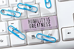 Writing displaying text Humility Is Greatness. Business overview being Humble is a Virtue not to Feel overly Superior