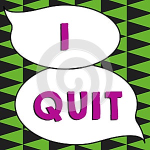 Writing displaying text I Quit. Business showcase stop doing something or leave a job or a place Cease or discontinue