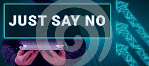 Writing displaying text Just Say No. Internet Concept Do not be afraid of giving negative answers to some things