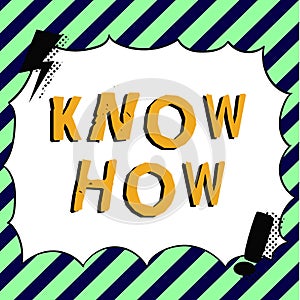 Writing displaying text Know How. Word Written on The process to learn of doing things you will do for the first time