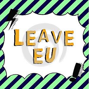 Writing displaying text Leave Eu. Internet Concept An act of a person to leave a country that belongs to Europe