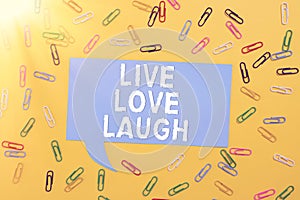 Writing displaying text Live Love Laugh. Business idea Be inspired positive enjoy your days laughing good humor Colorful