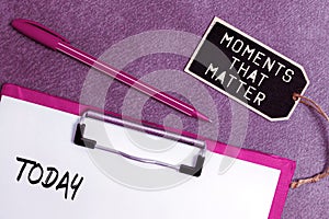 Writing displaying text Moments That Matter. Business approach Meaningful positive happy memorable important times