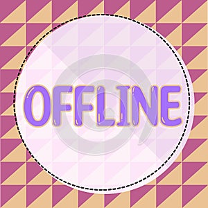Writing displaying text Offline. Concept meaning Not having directly connected to a computer or external network