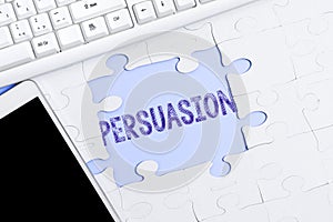 Writing displaying text Persuasion. Business showcase the action or fact of persuading someone or of being persuaded to